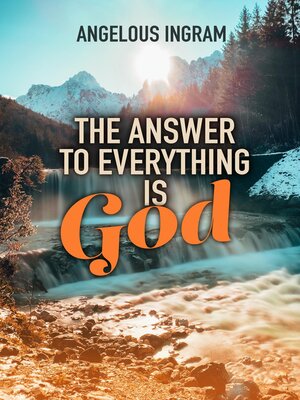 cover image of The Answer to Everything Is God